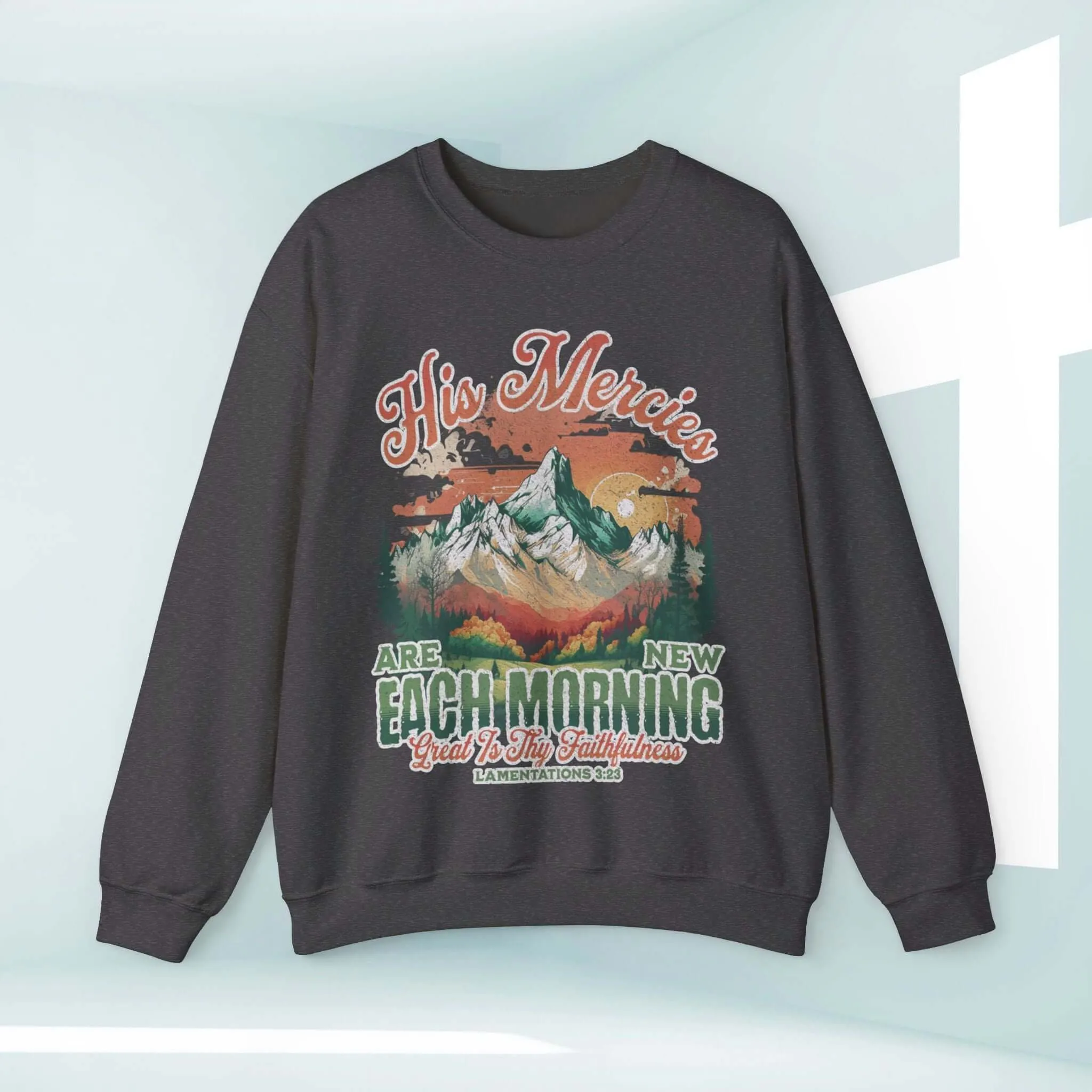 His Mercies Are New Each Morning Christian Sweatshirt Religious Crewneck