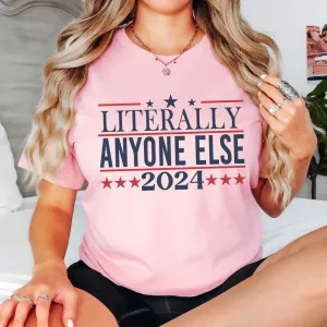 Literally Anyone Else 2024 Graphic Tee